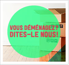 Vous déménagez? Dites-le-nous!